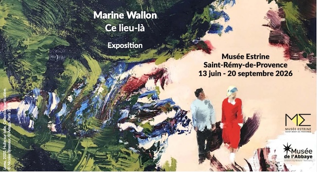 Saint-Rémy-de-Provence, musée Estrine : Marine Wallon « Ce lieu-là ». Du 13/06/2026 au 20/09/2026