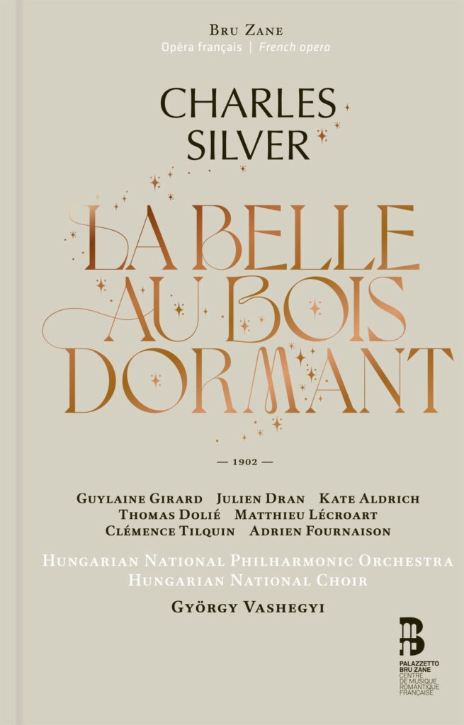 Charles Silver : La belle au bois de dormant. Féerie lyrique en quatre actes et neuf tableaux dont un prologue. Premier enregistrement mondial