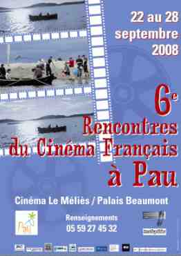 Pau, 6° Rencontres du Cinéma Français à Pau.  22 au 28 septembre 2008
