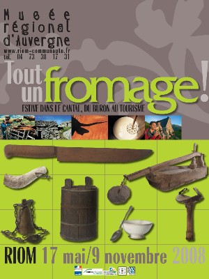 Riom (63), Musée régional d'Auvergne : Tout un fromage ! Estive dans le Cantal, du buron au tourisme. Du 17 mai au 9 novembre 2008