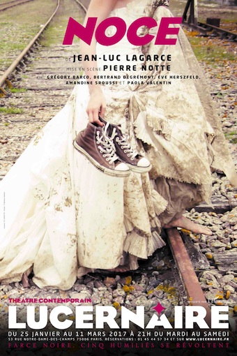 Noce, de Jean-Luc Lagarce, Théâtre le Lucernaire à Paris, du 25 janvier au 11 mars 2017