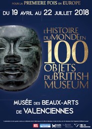 “L’Histoire du monde en 100 objets" du 19 avril au 28 juillet 2018 au Musée des Beaux-Arts de Valenciennes en collaboration avec le British Museum