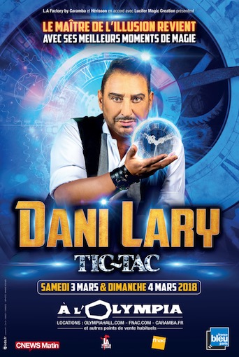 Dani Lary, nouveau spectacle : Tic-Tac, 20 ans de magie et de rêve, la vie extraordinaire de Dani Lary. A Paris, à l'Olympia les 3 et 4 mars 2018
