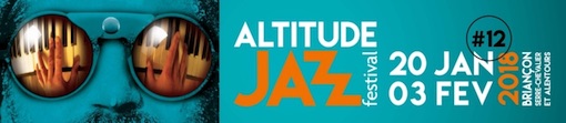12e édition de l'altitude jazz festival Serre Chevalier Briançon du 20 janvier au 3 février 2018