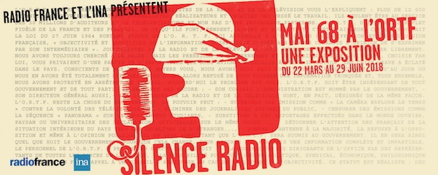 Silence radio - mai 68 à l’ORTF, une exposition proposée par Radio France et l’INA  du 22 mars au 29 juin 2018 à la Maison de la radio