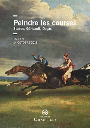 Exposition Peindre les courses, Stubbs, Géricault, Degas, Salle du Jeu de Paume - Domaine de Chantilly du 16 juin - 14 octobre 2018 Exposition Peindre les courses, Stubbs, Géricault, Degas, Salle du Jeu de Paume - Domaine de Chantilly du 16 juin - 14 octobre 2018