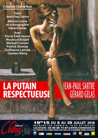 Festival Avignon 2018, Création Chêne Noir : La putain respectueuse de Jean-Paul Sartre, mise en scène : Gérard Gelas, jusqu'au 29 juillet Festival Avignon 2018, Création Chêne Noir : La putain respectueuse de Jean-Paul Sartre, mise en scène : Gérard Gelas, jusqu'au 29 juillet