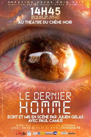 Festival Avignon 2018, Création Chêne Noir 2018 : Le dernier homme, écrit et mis en scène par Julien Gelas, jusqu'au 29 juillet Festival Avignon 2018, Création Chêne Noir 2018 : Le dernier homme, écrit et mis en scène par Julien Gelas, jusqu'au 29 juillet