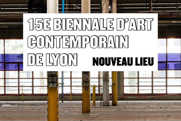 Nouveau lieu pour 15e Biennale d'art contemporain de Lyon du 18 septembre 2019 au 5 janvier 2020