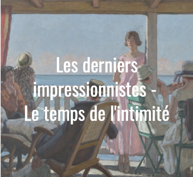 « Derniers Impressionnistes. Le temps de l’intimité », exposition du 16 mars au 2 juin 2019 au Palais Lumière d'Evian