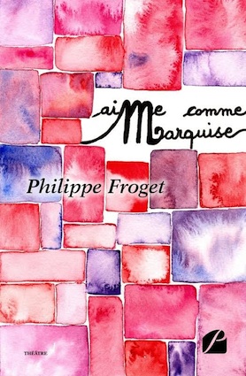 AiMe comme Marquise, de Philippe Froget, Editions du Panthéon-Théâtre