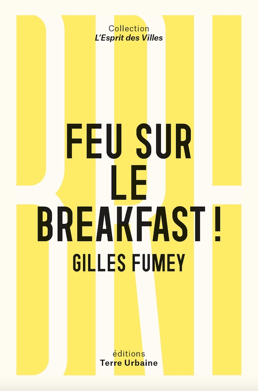 Feu sur le breakfast ! de Gilles Fumey. Les éditions Terre Urbaine