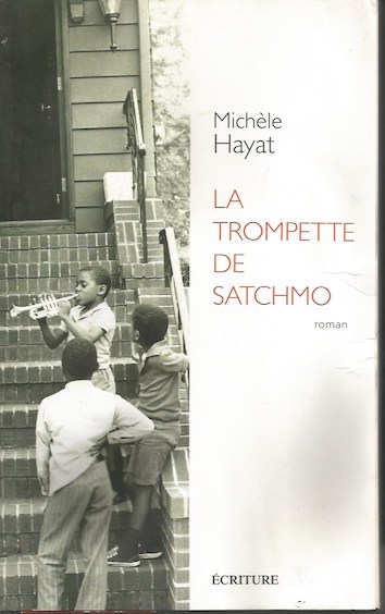La trompette de Satchmo, de Michèle Hayat. Editions Ecriture La trompette de Satchmo, de Michèle Hayat. Editions Ecriture