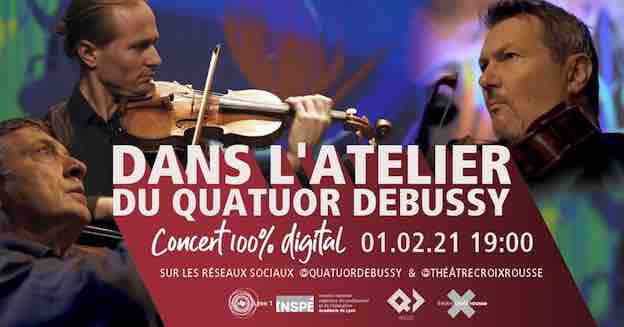 Dans l’atelier du Quatuor Debussy : nouvelle édition 100% digitale le lundi 1er février 2021 à 19h00
