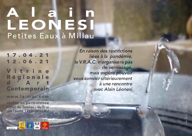 Millau, Vitrine Régionale d’Art Contemporain, exposition Alain Leonesi, Petites eaux, du 17 avril au 12 juin 2021 Millau, Vitrine Régionale d’Art Contemporain, exposition Alain Leonesi, Petites eaux, du 17 avril au 12 juin 2021