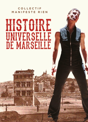 Marseille, Théâtre de l’Œuvre. Histoire universelle de Marseille par Marseille, par le collectif Manifeste Rien. Du 30/9 au 2/10/21