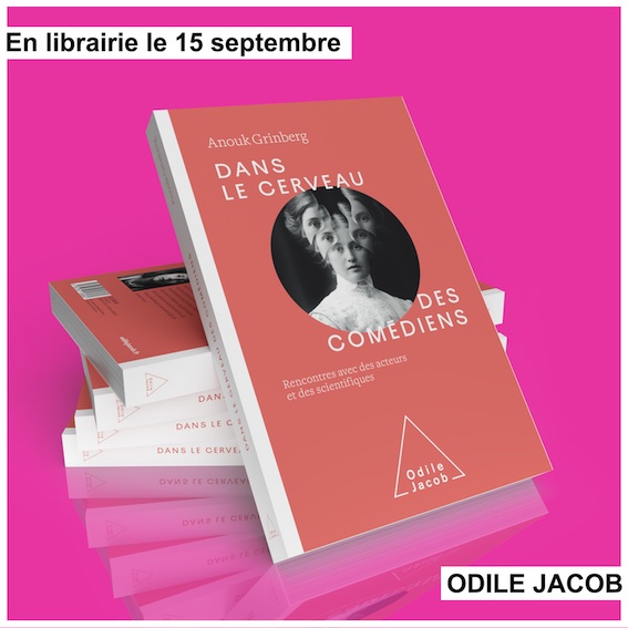 Anouk GRINBERG , " Dans le cerveau des comédiens. Rencontres avec des acteurs et des savants ", éd. Odile Jacob En librairie le 15 septembre.