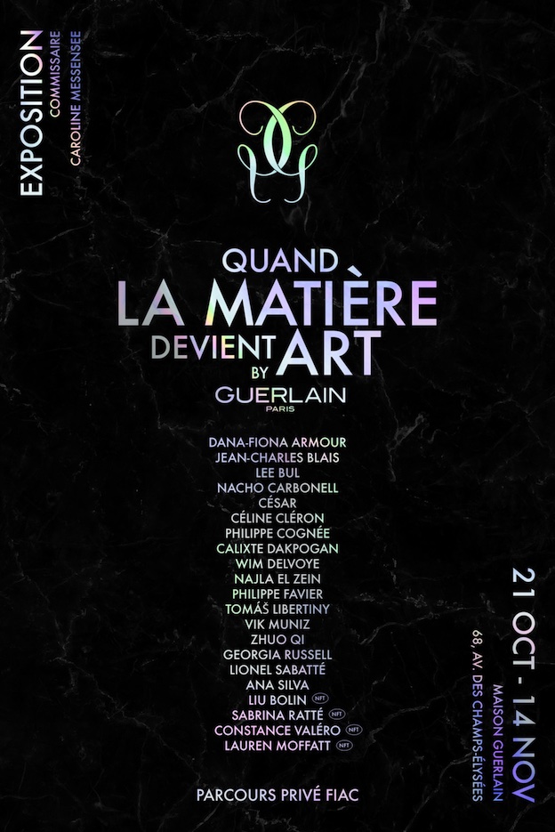 « Quand la matière devient art » / Maison Guerlain, du 21 octobre au 14 novembre 2021 à Paris