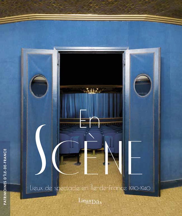 En scène - Lieux de spectacle en Ile-de-France, 1910-1940 ; éditions Lieux Dits. Parution le 5 novembre 2021