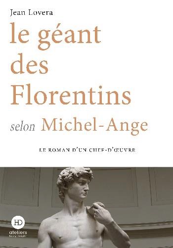Le géant des Florentins selon Michel-Ange, Jean Lovera. ateliers henry dougier. En librairie le 20 janvier 2022 Le géant des Florentins selon Michel-Ange, Jean Lovera. ateliers henry dougier. En librairie le 20 janvier 2022