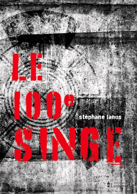 Stéphane Lanos, Le 100e singe. Editions de la Lanterne. Parution : le 3 février 2022