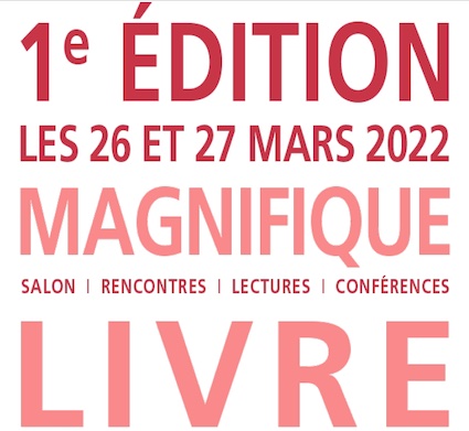 Lyon, Palais de la Bourse : « Magnifique Livre », premier salon des éditions indépendantes de la région Auvergne-Rhône-Alpes. 26 mars et 27 mars 2022