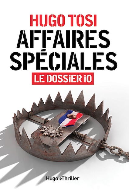 Affaires spéciales / Le dossier IO, de Hugo Tosi. Les éditions Hugo Thriller. En librairie le 17 mars