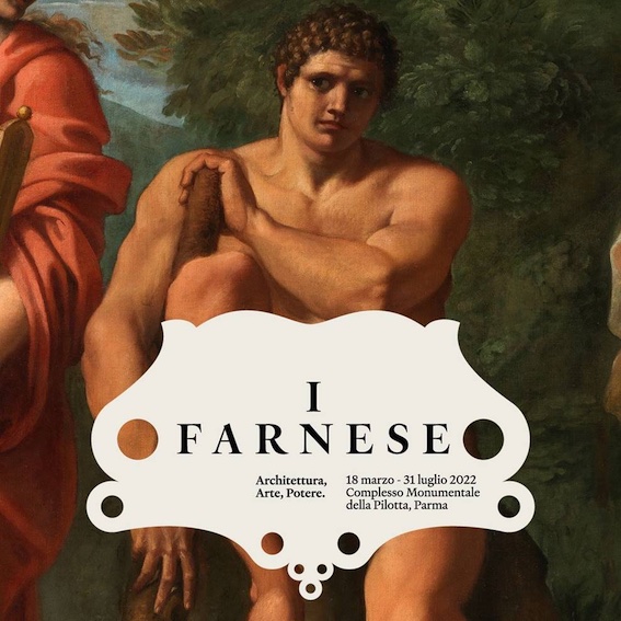 Parme, Palazzo della Pilotta : exposition « La famille Farnèse. Architecture, Art, Pouvoir ». 18 mars au 31 juillet 2022