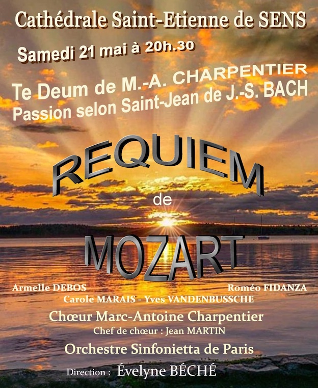 Sens, Cathédrale : Requiem de Mozart & Te Deum de M. A. Charpentier - Passion selon St Jean (extraits). Samedi 21 mai 2022