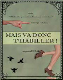 « Mais va donc t’habiller ! », une pièce de Delo, à La Comédie Saint-Michel, Paris, jeudi et vendredi à 19h45 jusqu'au 27 juin 2014 « Mais va donc t’habiller ! », une pièce de Delo, à La Comédie Saint-Michel, Paris, jeudi et vendredi à 19h45 jusqu'au 27 juin 2014