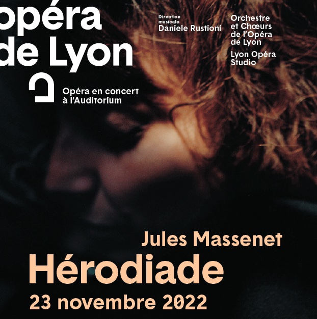 Lyon, Opéra : Hérodiade. Un opéra en concert de Jules Massenet. Sous la direction de Daniele Rustioni. 23/11.22