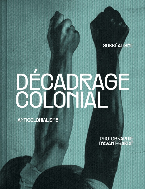 Décadrage colonial. Surréalisme, anticolonialisme et photographie d’avant-garde. Textuel - Coédition avec le MNAM / Centre Pompidou