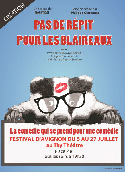 Pas de répit pour les blaireaux, Thy Théâtre, Avignon Off, du 5 au 27 juillet 2014 Pas de répit pour les blaireaux, Thy Théâtre, Avignon Off, du 5 au 27 juillet 2014