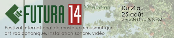 Futura, festival international de musique acousmatique, art radiophonique, installation sonore, vidéo du 21 au 23 août 2014, à Crest (Drôme)