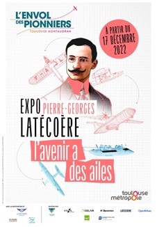 Toulouse-Montauban : « Pierre-Georges Latécoère, l’avenir a des ailes ». Exposition du 17 décembre 2022 jusqu’à décembre 2024