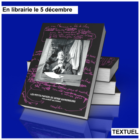 « Les petits papiers de Serge Gainsbourg », Laurent Balandras, éditions Textuel. En librairie le 5 décembre