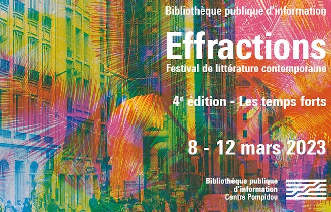 Paris, Centre Pompidou : Effractions, festival de littérature contemporaine du 8 au 12 mars 2023 Paris, Centre Pompidou : Effractions, festival de littérature contemporaine du 8 au 12 mars 2023