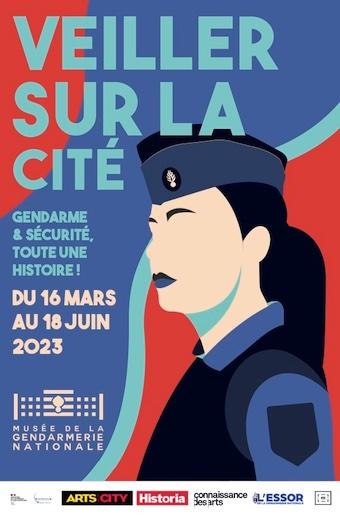 Melun, Musée de la gendarmerie nationale. Exposition Veiller sur la Cité, gendarme&sécurité, toute une histoire. Du 16/3 au 18/6/23