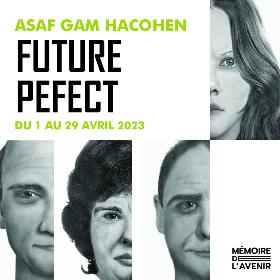 Paris, Mémoire de l'Avenir : Future Perfect - Asaf Gam HaCohen. Expo du 1er au 28 avril 2023
