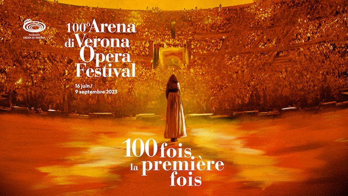 100e anniversaire du Festival d’opéra des Arènes de Vérone du 16 juin au 9 septembre 2023 100e anniversaire du Festival d’opéra des Arènes de Vérone du 16 juin au 9 septembre 2023