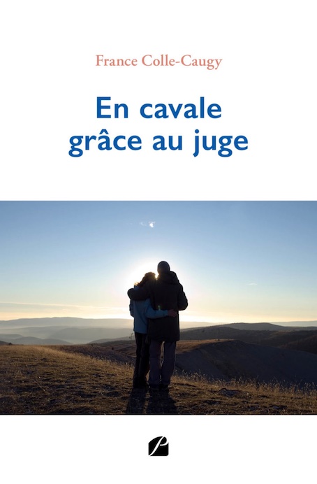 « En cavale grâce au juge », de France Colle-Caugy, Editions du Panthéon