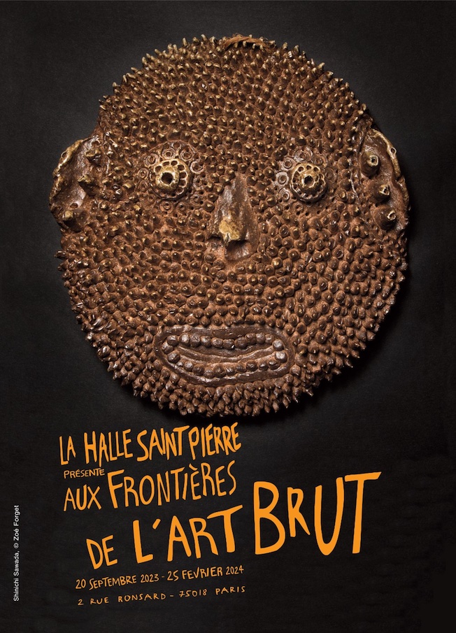 Paris, La Halle Saint Pierre : expositions Hey! Céramique.s et Aux frontières de l'art brut. Du 20/9/23 au 14/8/24