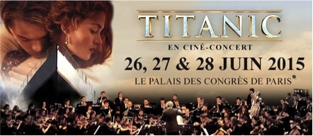 Titanic en ciné-concert au Palais des Congrès de Paris les 26, 27 & 28 juin 2015 Titanic en ciné-concert au Palais des Congrès de Paris les 26, 27 & 28 juin 2015