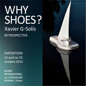 Exposition Why Shoes ?, de Xavier G-Solís au musée international de la chaussure de Romans (Drôme), du 11 avril au 25 octobre 2015 Exposition Why Shoes ?, de Xavier G-Solís au musée international de la chaussure de Romans (Drôme), du 11 avril au 25 octobre 2015