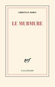 Le murmure, Christian Bobin. Collection Blanche, Gallimard. Parution : 01-02-2024