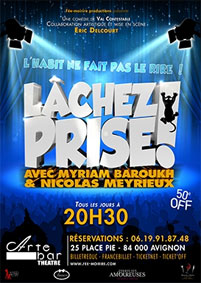 Festival d'Avignon Off 2015 : Myriam Barouka et Nicolas Meyrieux dans "Lachez prise", du 4 au 26 juillet à l'Arte Bar à 20h30 Festival d'Avignon Off 2015 : Myriam Barouka et Nicolas Meyrieux dans "Lachez prise", du 4 au 26 juillet à l'Arte Bar à 20h30
