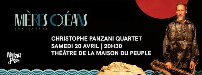 Millau, Théâtre de la maison du peuple : “Mères Océans”, Christophe Panzani Quartet, samedi 20 avril 2024 à 20h30 Millau, Théâtre de la maison du peuple : “Mères Océans”, Christophe Panzani Quartet, samedi 20 avril 2024 à 20h30