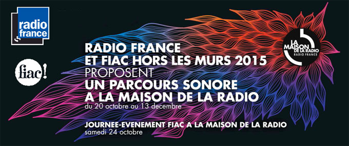 Radio France et FIAC Hors les Murs 2015 proposent un parcours sonore à la Maison de la radio du 20 octobre au 13 décembre 2015