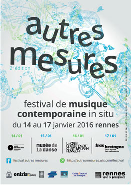 Autres Mesures 2016, Festival de musique contemporaine in situ, à Rennes du 14 au 17 janvier 2016