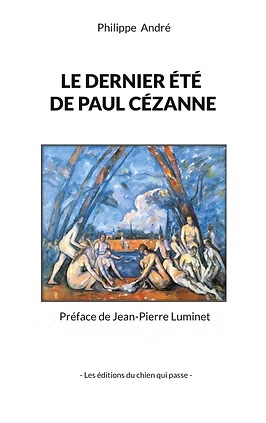 Le Dernier Été de Paul Cézanne, de Philippe André. Éditions du Chien qui Passe